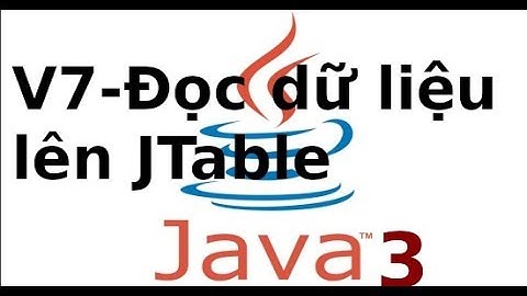 Java form - Ứng dụng Quản lý sinh viên - Video7 - Đọc dữ liệu lên JTable