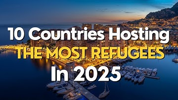 10 Countries Hosting the Most Refugees in 2025