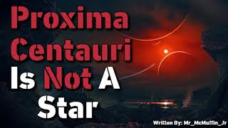 Proxima Centauri Is Not a Star | Space Sci-Fi Creepypasta
