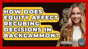 How Does Equity Affect Recubing Decisions In Backgammon? - The Board Game Xpert