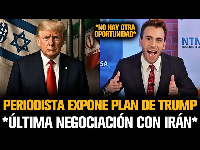 PERIODISTA EXPONE PLAN DE TRUMP SOBRE LA ÚLTIMA NEGOCIACIÓN CON IRÁN