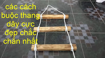 CÁC CÁCH BUỘC THANG DÂY CỰC HAY, CHẮC CHẮN BỀN ĐẸP DỄ BUỘC, mẹo vặt hay