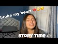 my first heart break 💔😒 .. STORYTIME