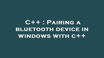 C++ : Pairing a bluetooth device in windows with c++