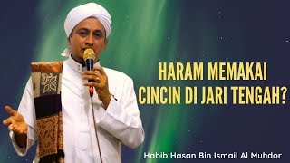 Haram Memakai Cincin Di Jari Tengah? - Habib Hasan bin Ismail Al Muhdor