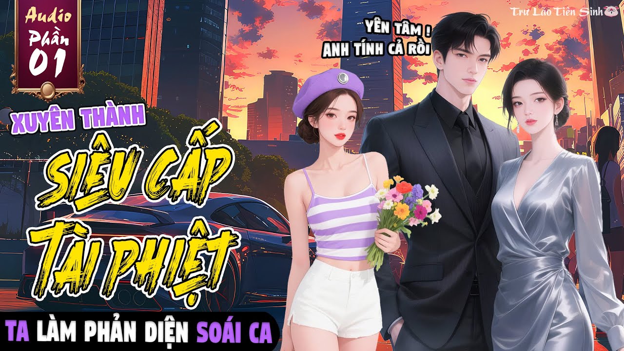 【Phần 1】 Xuyên Thành Siêu Cấp Tài Phiệt, Ta Đào Hố Cho Nam Chính Tự Nhảy !