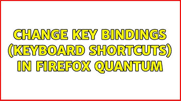 Change key bindings (keyboard shortcuts) in Firefox Quantum (4 Solutions!!)