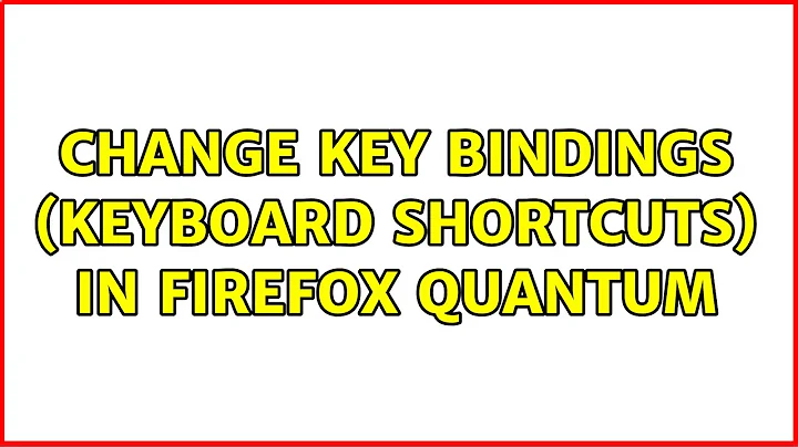 Change key bindings (keyboard shortcuts) in Firefox Quantum (4 Solutions!!)