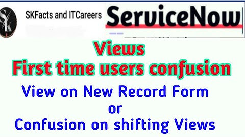 Views - first time users confusion on changing views  #servicenow #skfacts