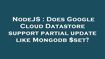 NodeJS : Does Google Cloud Datastore support partial update like Mongodb $set?