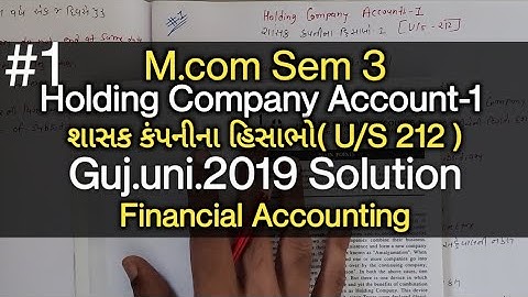 #1 Holding Company Ac-1 (u/s 212) શાસક કંપની | Guj.uni.2019 Solution | M.com Sem 3 | Financial Ac