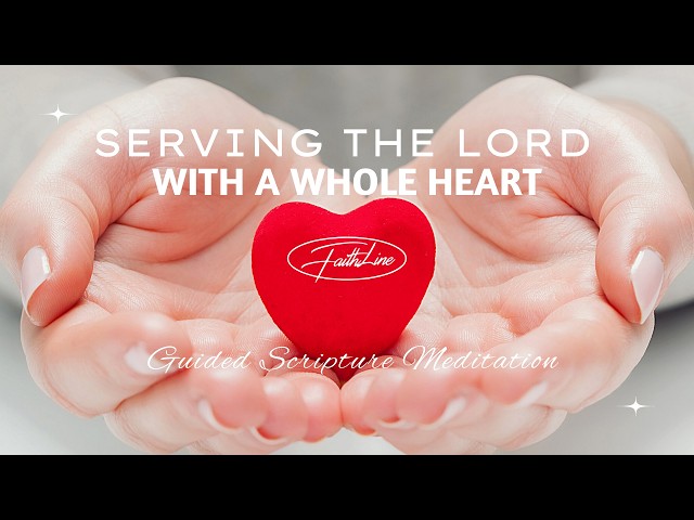 Serving with a Whole Heart | Guided Scripture Meditation for Work, Purpose & Healing