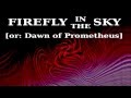 Firefly in the sky or dawn of prometheus