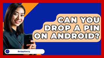 Can You Drop A Pin On Android? - Be App Savvy