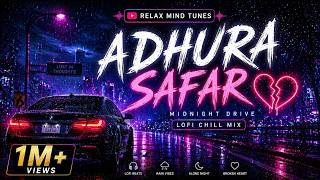 Adhura Safar 💔 | Midnight Drive Lofi Mix | Alone Night Vibes | @relaxmindtunes