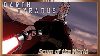 Darth Tyranus Tribute: Scum of the Earth