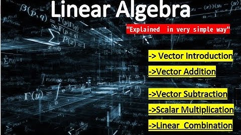 Introduction to vectors, linear combination in [LINEAR ALGEBRA]