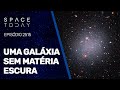 UMA GALÁXIA SEM MATÉRIA ESCURA