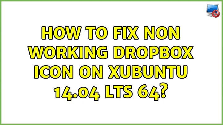 Ubuntu: How to fix non working Dropbox icon on Xubuntu 14.04 LTS 64? (9 Solutions!!)
