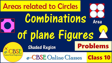 Areas of Combinations of Plane Figures | Class 10 | Areas Related to Circles