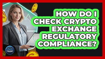How Do I Check Crypto Exchange Regulatory Compliance?