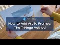 How to Add Art to Frames: T-Hinge Method