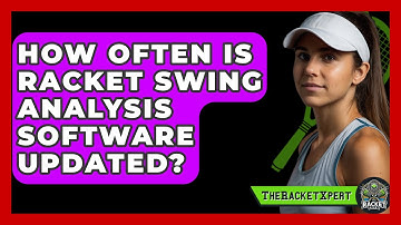 How Often Is Racket Swing Analysis Software Updated? - The Racket Xpert