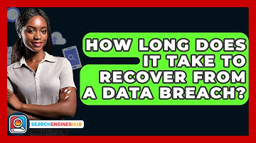 How Long Does It Take To Recover From A Data Breach? - SearchEnginesHub.com