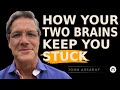 How Your Two Brains Keep You Stuck