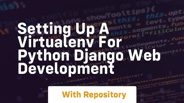 Setting up a virtualenv for python django web development
