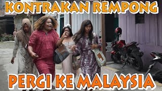 PERGI KE MALAYSIA II KONTRAKAN REMPONG EPISODE 76