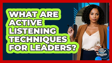 What Are Active Listening Techniques For Leaders?