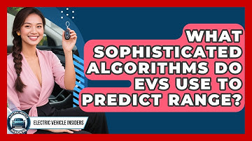 What Sophisticated Algorithms Do EVs Use To Predict Range? - Electric Vehicle Insiders
