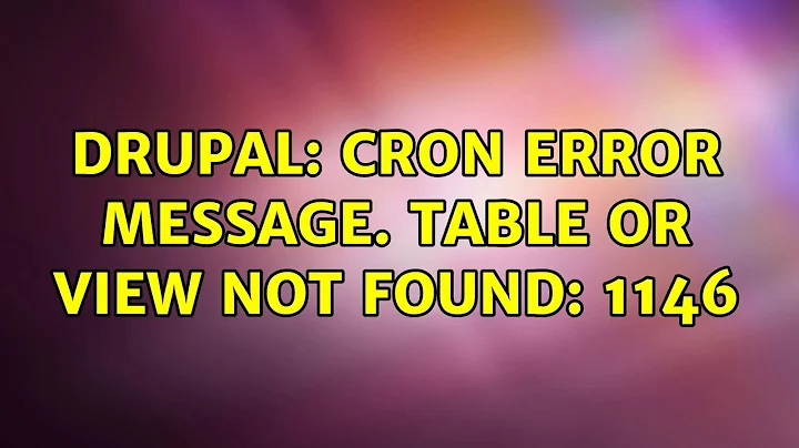 Drupal: Cron error message. table or view not found: 1146 (2 Solutions!!)