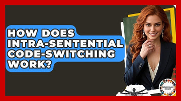 How Does Intra-sentential Code-switching Work? - Anthropology Insights
