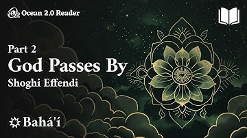 God Passes By (Part 2) - Shoghi Effendi -  Bahá’í