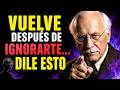 Qué Decir Cuando Vuelve Después de Ignorarte Como Si Nada | Carl Jung