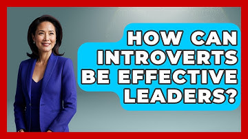 How Can Introverts Be Effective Leaders? - The Personal Growth Path