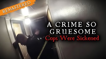 COPS Make the Most Horrific Discovery of Their Lives | Re-mastered