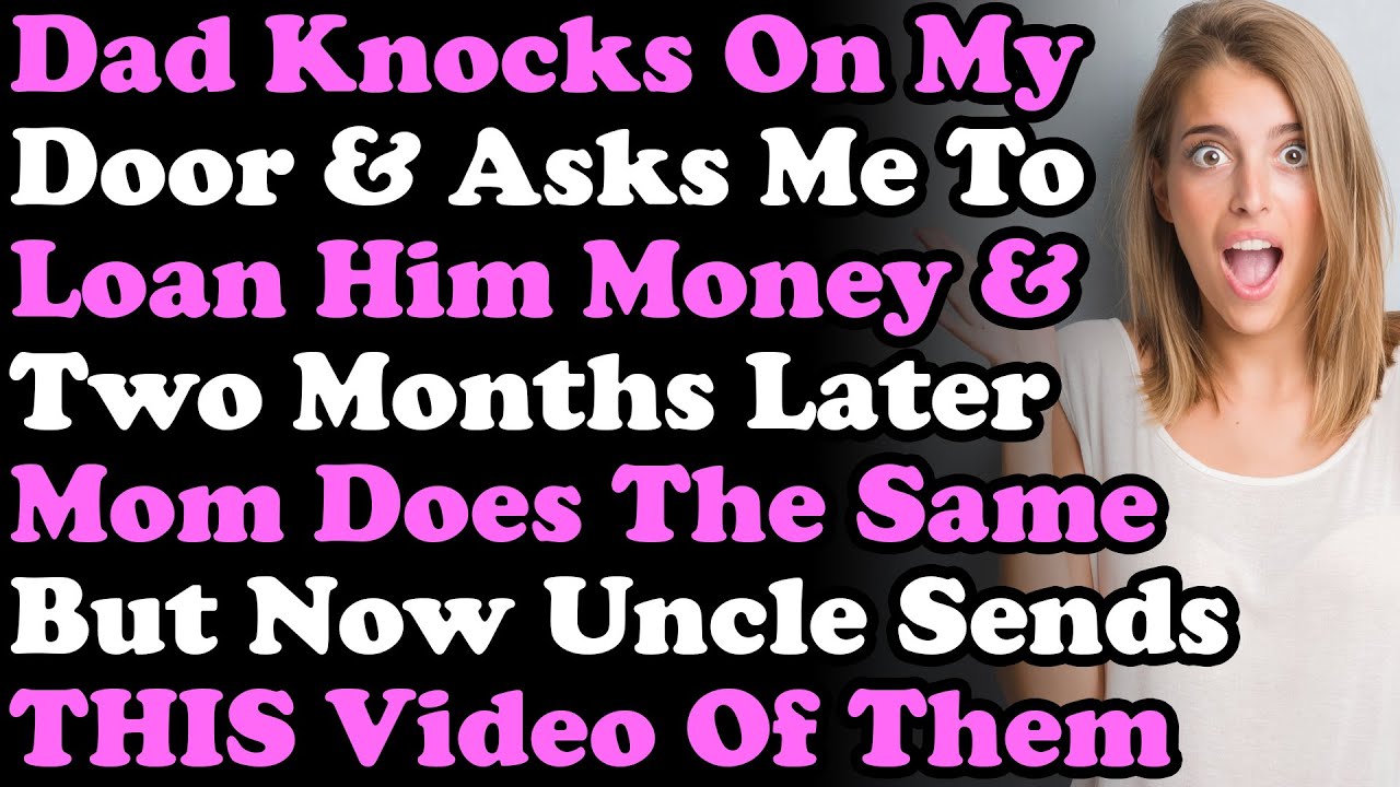 Dad Knocks On My Door & Asks To Loan Him Money & Two Months Later Mom Does The Same But Now I Get...