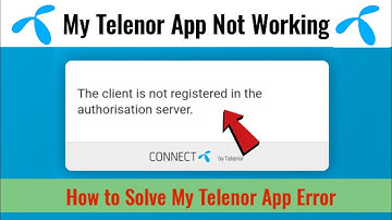 My Telenor App Log in Problem Fixed | The Client is not registered in authorization server Telenor
