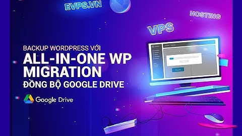Backup WordPress bằng plugin All-in-one WP Migration đồng bộ Google Drive