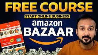 FREE COURSE 🔥 Sell on Amazon Bazaar | Ecommerce Business for beginners | Online Business Ideas
