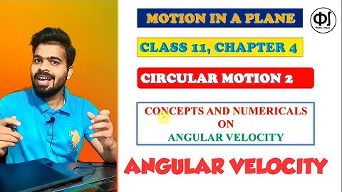 Circular Motion 2 ll Concept and Numericals on Angular Velocity ll Physics class 11 chapter 4