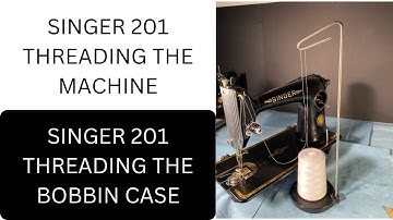 SINGER 201 THREADING THE MACHINE THREADING THE  BOBBIN CASE