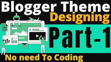 blogger template development course - Part 1, blogger template development, blogger theme designing.