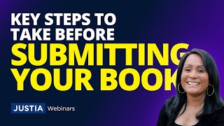 Ready To Publish? Key Steps To Take Before Submitting Your Book | Justia Webinars
