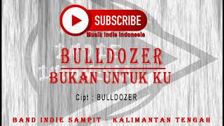 Lagu Band Indie | BULLDOZER - BUKAN UNTUK KU | Lagu Indie | Band Indinesia | Band Indie | Lagu Band