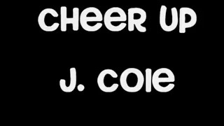 J. Cole - Cheer Up [Lyrics]