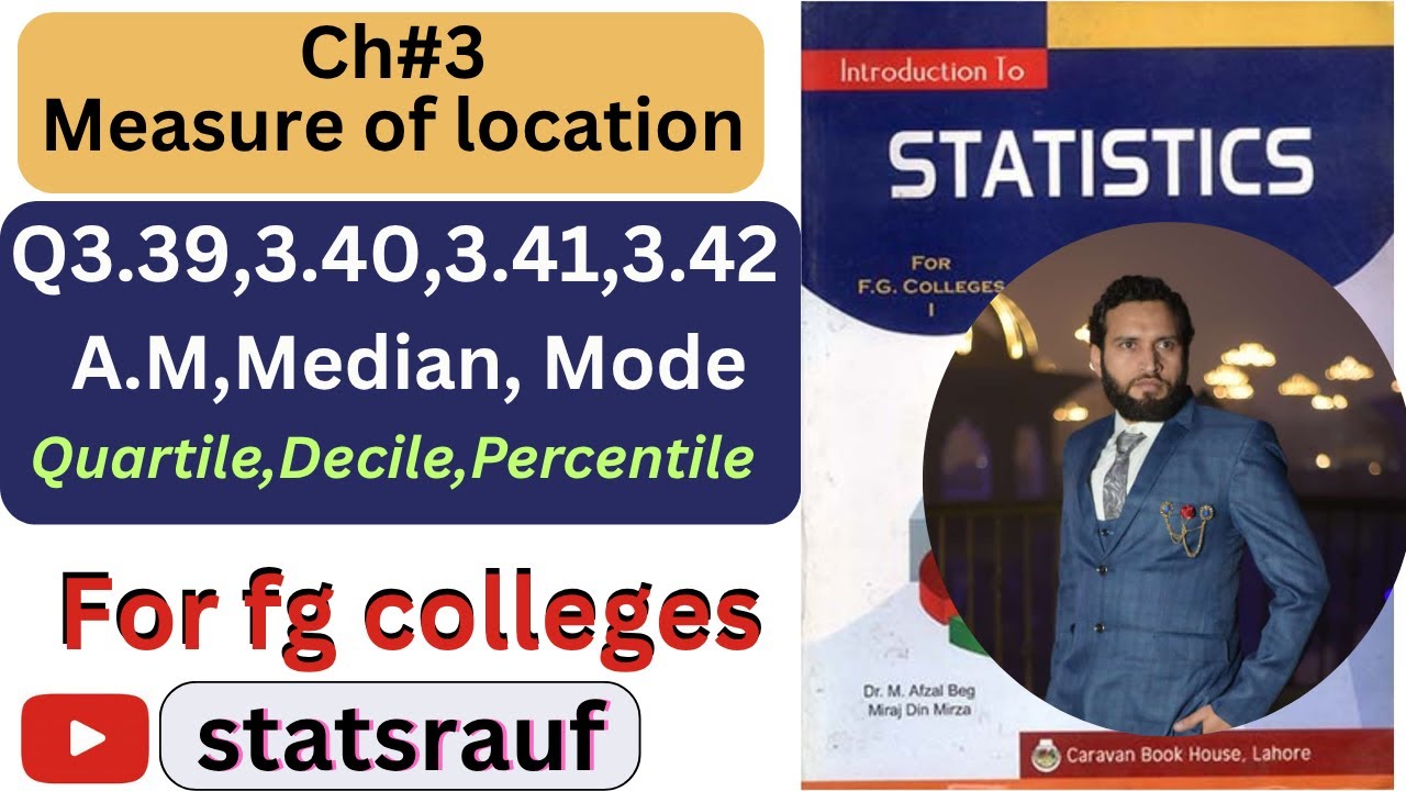 q3.39,3.40,3.41,3.42 for fg colleges A.M,Median, mode,quartile,decile,percentile